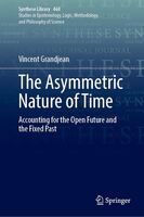 The Asymmetric Nature of Time : Accounting for the Open Future and the Fixed Past