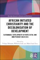 African Initiated Christianity and the Decolonisation of Development<br /><br />
Sustainable Development in Pentecostal and Independent Churches